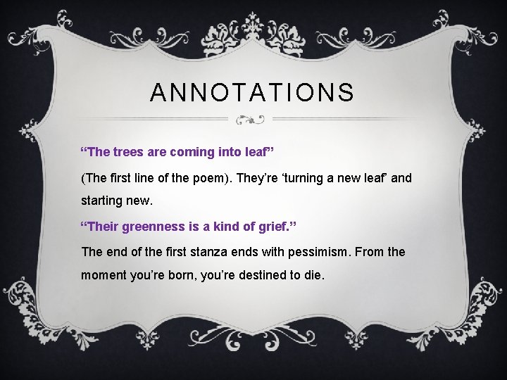 ANNOTATIONS “The trees are coming into leaf” (The first line of the poem). They’re