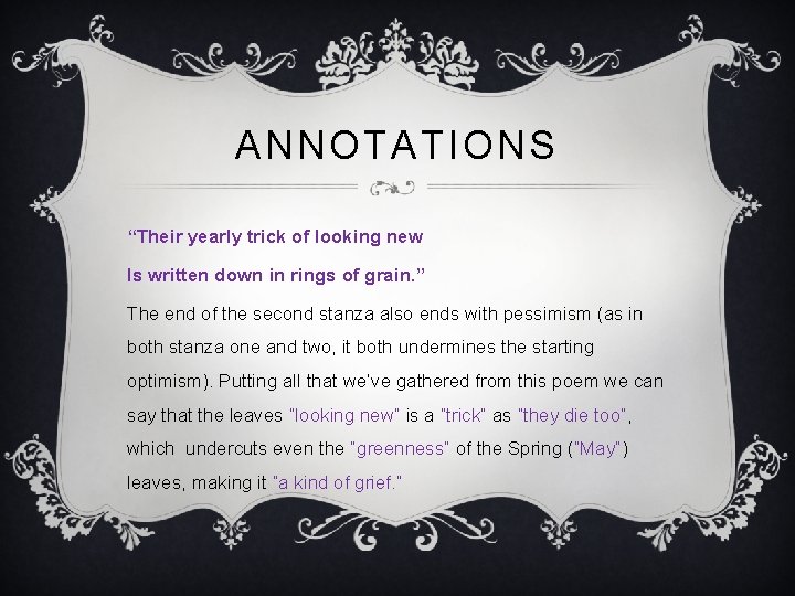 ANNOTATIONS “Their yearly trick of looking new Is written down in rings of grain.