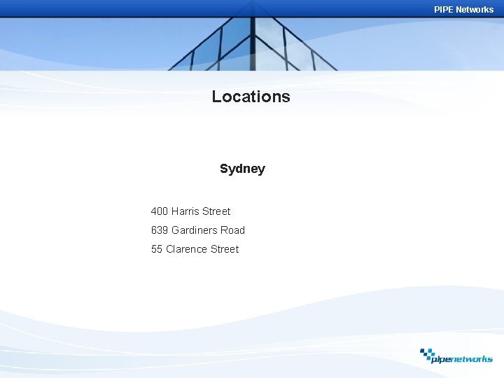 PIPE Networks Locations Sydney 400 Harris Street 639 Gardiners Road 55 Clarence Street 