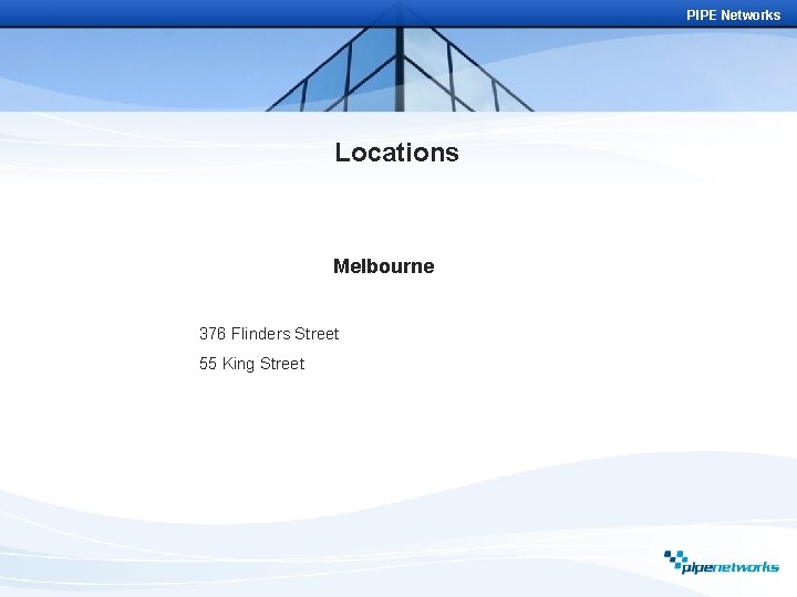 PIPE Networks Locations Melbourne 376 Flinders Street 55 King Street 