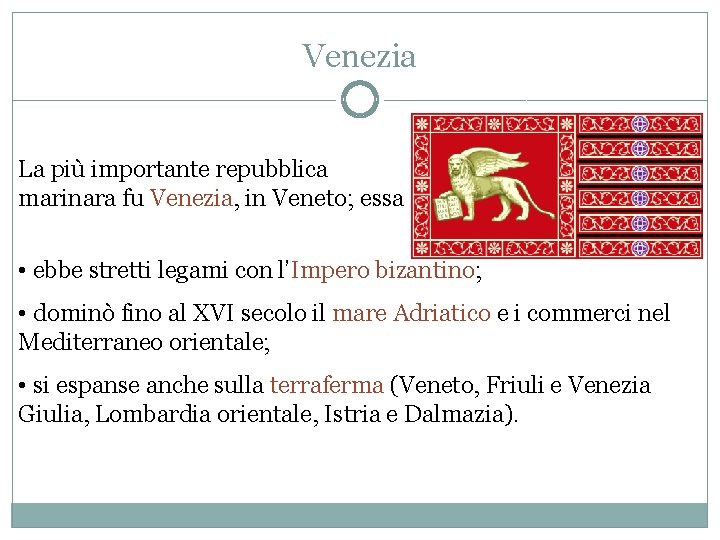 Venezia La più importante repubblica marinara fu Venezia, in Veneto; essa • ebbe stretti