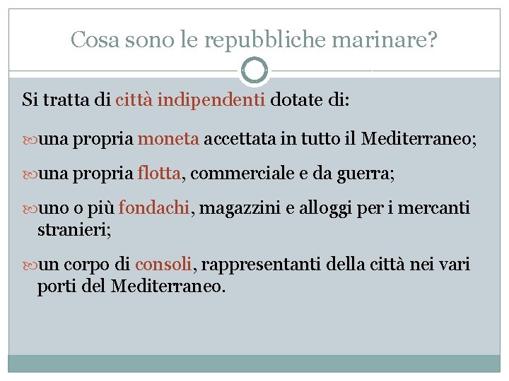 Cosa sono le repubbliche marinare? Si tratta di città indipendenti dotate di: una propria