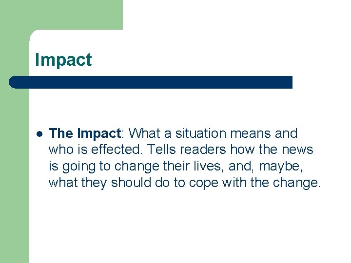 Impact l The Impact: What a situation means and who is effected. Tells readers