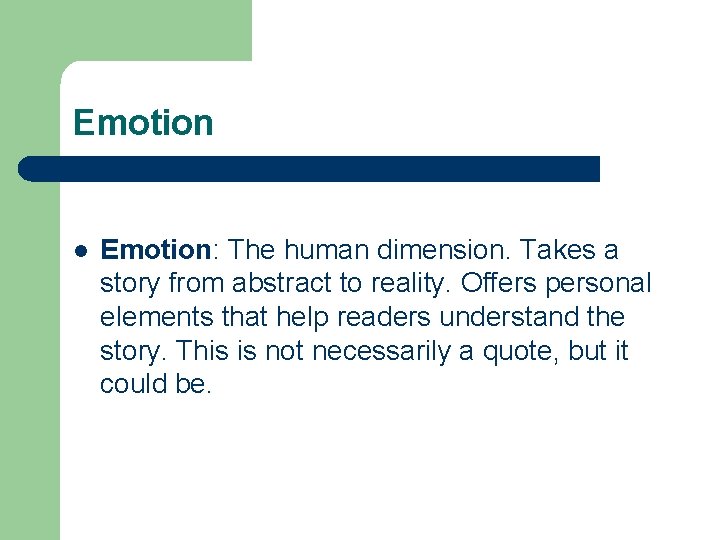 Emotion l Emotion: The human dimension. Takes a story from abstract to reality. Offers
