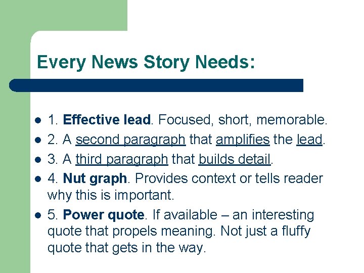 Every News Story Needs: l l l 1. Effective lead. Focused, short, memorable. 2.