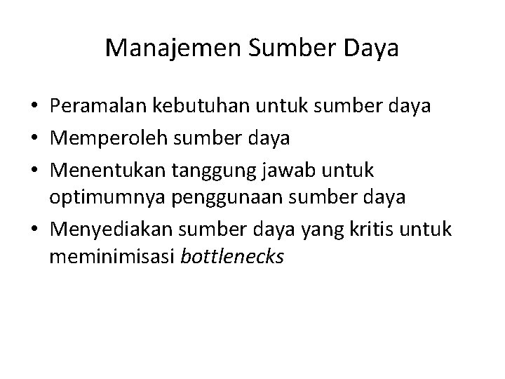 Manajemen Sumber Daya • Peramalan kebutuhan untuk sumber daya • Memperoleh sumber daya •