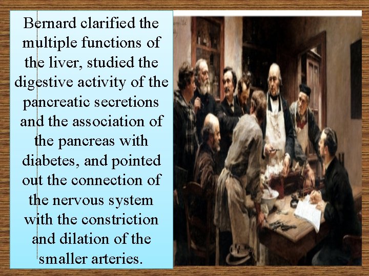 Bernard clarified the multiple functions of the liver, studied the digestive activity of the