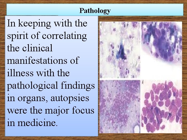 Pathology In keeping with the spirit of correlating the clinical manifestations of illness with