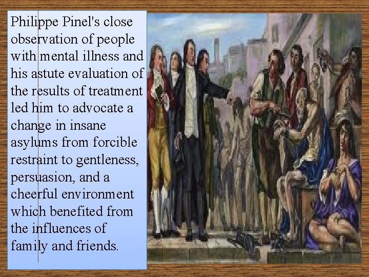 Philippe Pinel's close observation of people with mental illness and his astute evaluation of