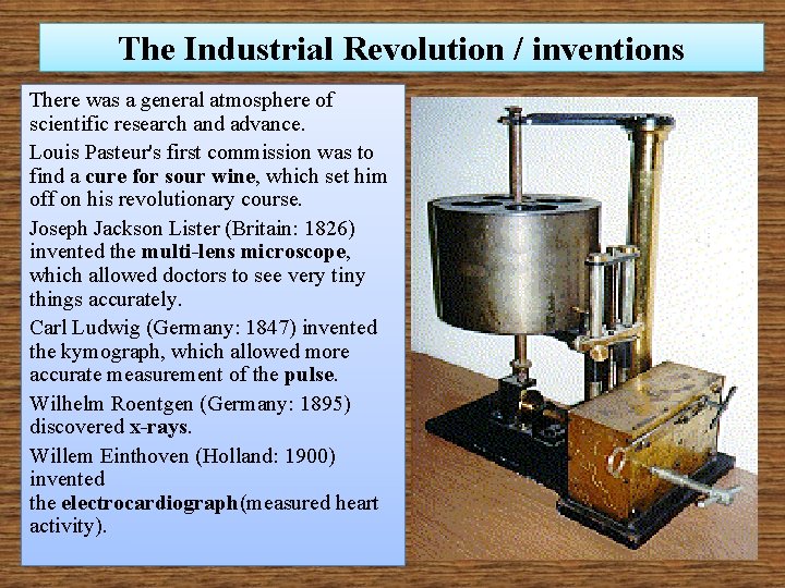 The Industrial Revolution / inventions There was a general atmosphere of scientific research and