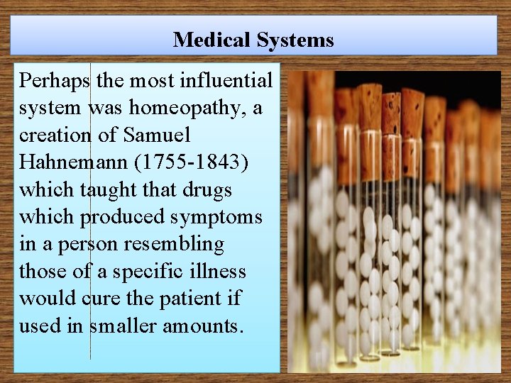 Medical Systems Perhaps the most influential system was homeopathy, a creation of Samuel Hahnemann