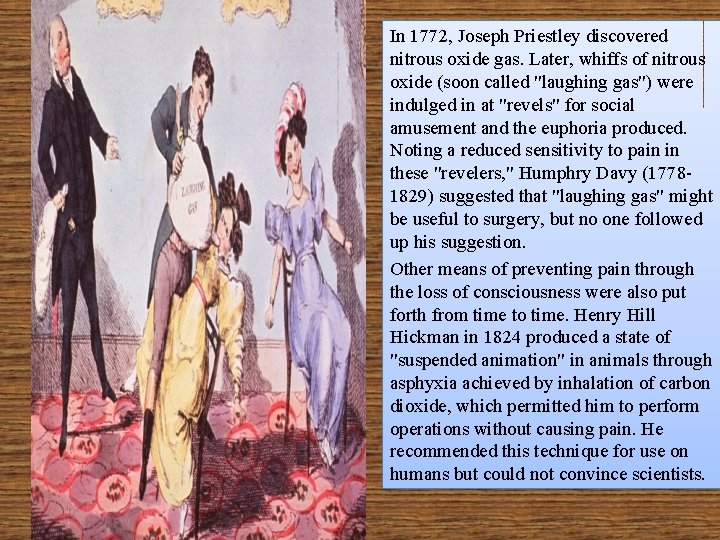 In 1772, Joseph Priestley discovered nitrous oxide gas. Later, whiffs of nitrous oxide (soon