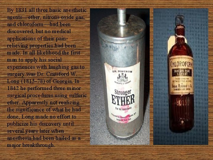 By 1831 all three basic anesthetic agents—ether, nitrous oxide gas, and chloroform—had been discovered,