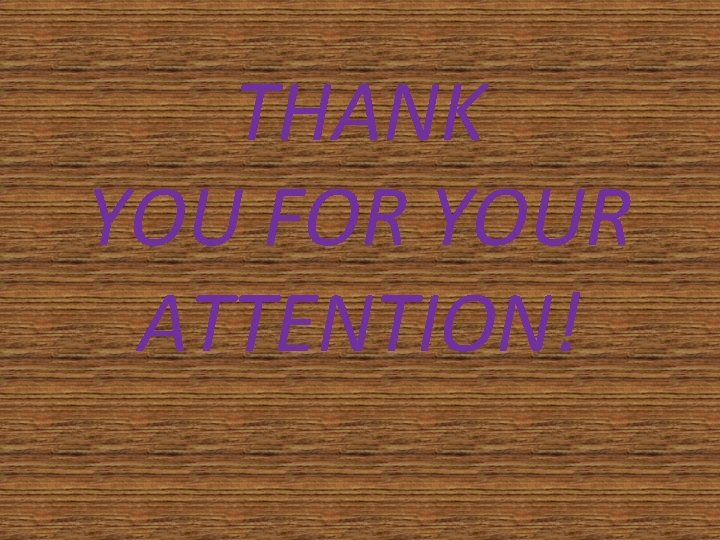 THANK YOU FOR YOUR ATTENTION! 