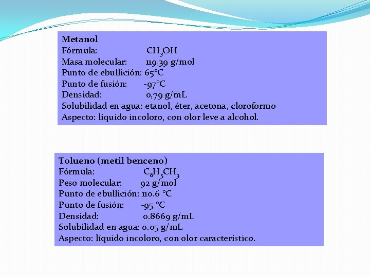 Metanol Fórmula: CH 3 OH Masa molecular: 119, 39 g/mol Punto de ebullición: 65°C Metanol Fórmula: CH 3 OH Masa molecular: 119, 39 g/mol Punto de ebullición: 65°C