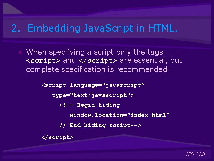 2. Embedding Java. Script in HTML. • When specifying a script only the tags 2. Embedding Java. Script in HTML. • When specifying a script only the tags