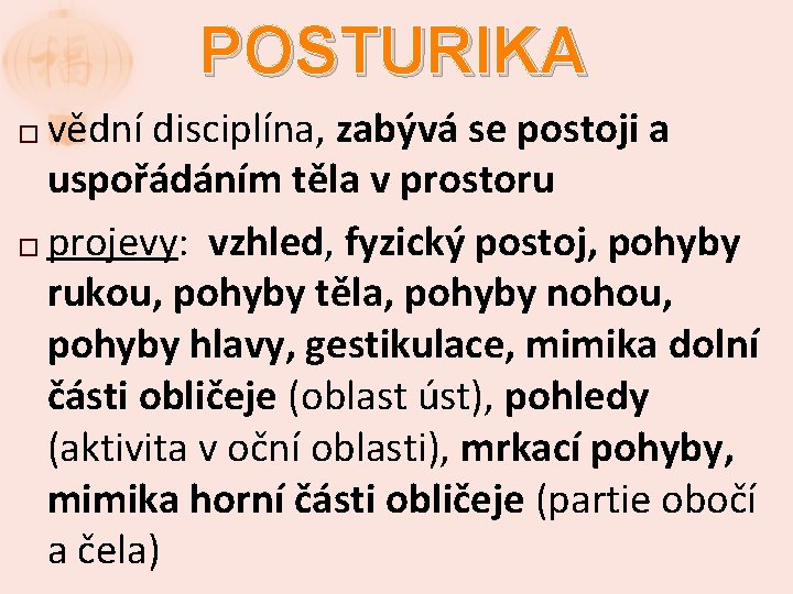 POSTURIKA vědní disciplína, zabývá se postoji a uspořádáním těla v prostoru � projevy: vzhled,