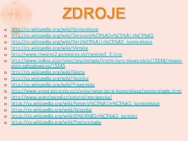 ZDROJE � � � � http: //cs. wikipedia. org/wiki/Komunikace http: //cs. wikipedia. org/wiki/Dorozum%C 3%ADv%C