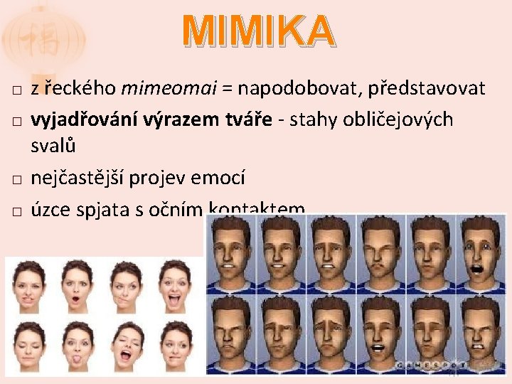 MIMIKA � � z řeckého mimeomai = napodobovat, představovat vyjadřování výrazem tváře - stahy