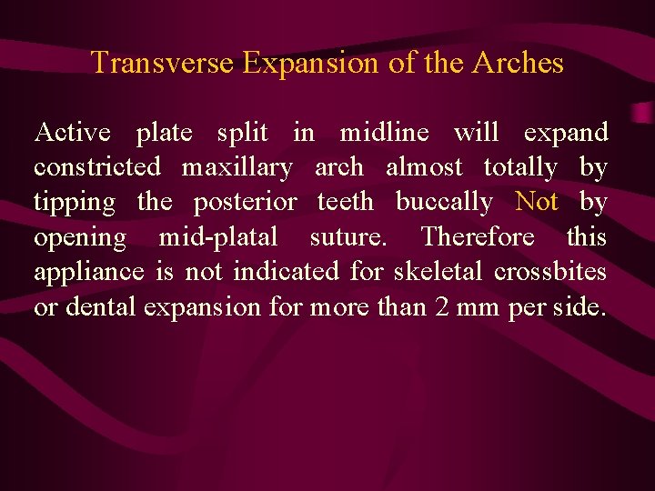 Transverse Expansion of the Arches Active plate split in midline will expand constricted maxillary