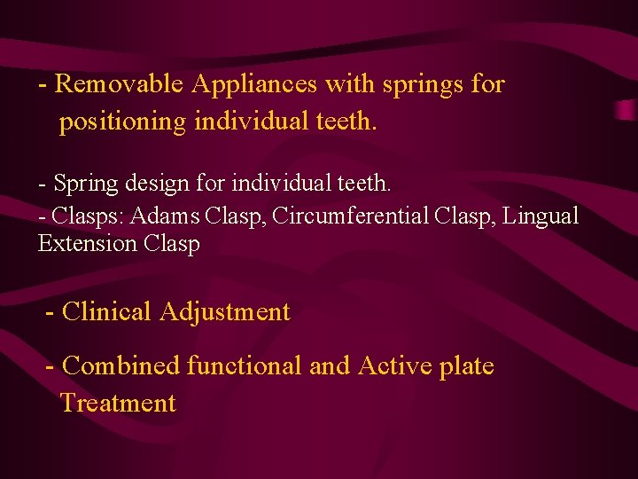 - Removable Appliances with springs for positioning individual teeth. - Spring design for individual