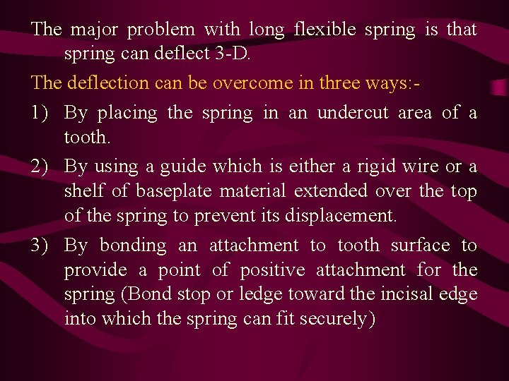 The major problem with long flexible spring is that spring can deflect 3 -D.