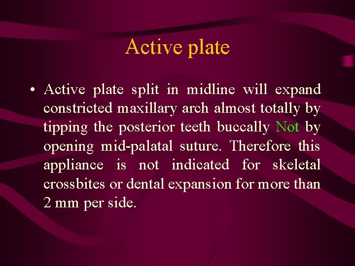 Active plate • Active plate split in midline will expand constricted maxillary arch almost