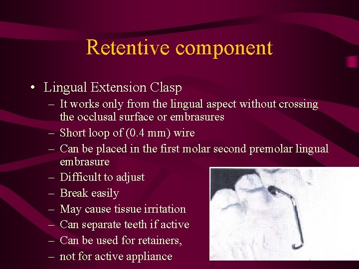 Retentive component • Lingual Extension Clasp – It works only from the lingual aspect