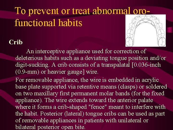 To prevent or treat abnormal orofunctional habits Crib An interceptive appliance used for correction