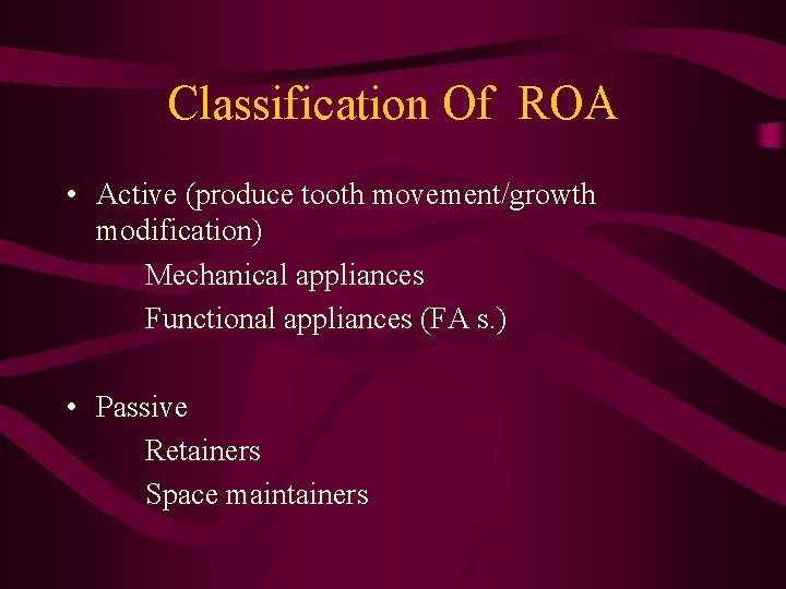 Classification Of ROA • Active (produce tooth movement/growth modification) Mechanical appliances Functional appliances (FA