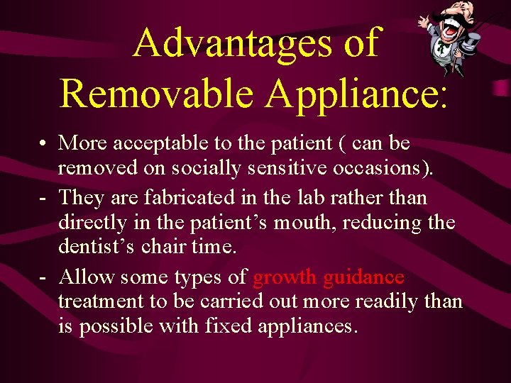Advantages of Removable Appliance: • More acceptable to the patient ( can be removed