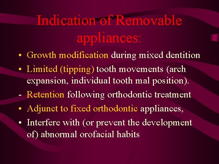 Indication of Removable appliances: • Growth modification during mixed dentition • Limited (tipping) tooth
