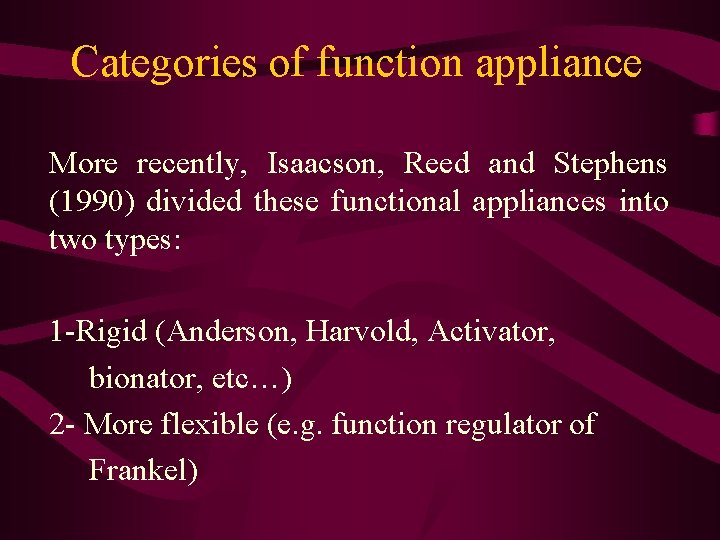 Categories of function appliance More recently, Isaacson, Reed and Stephens (1990) divided these functional