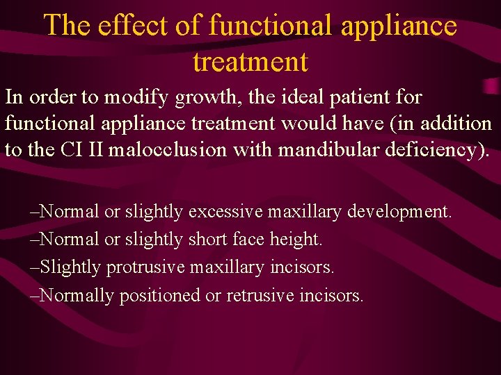 The effect of functional appliance treatment In order to modify growth, the ideal patient