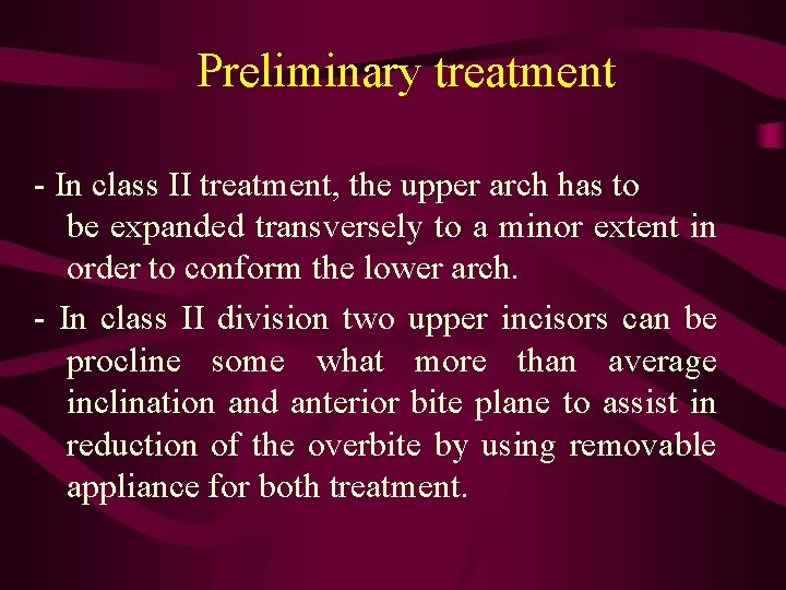 Preliminary treatment - In class II treatment, the upper arch has to be expanded