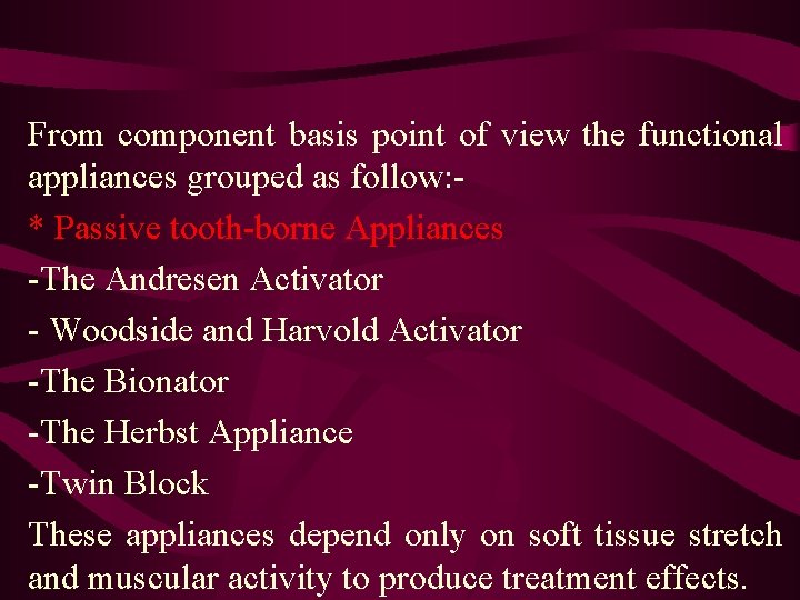 From component basis point of view the functional appliances grouped as follow: * Passive