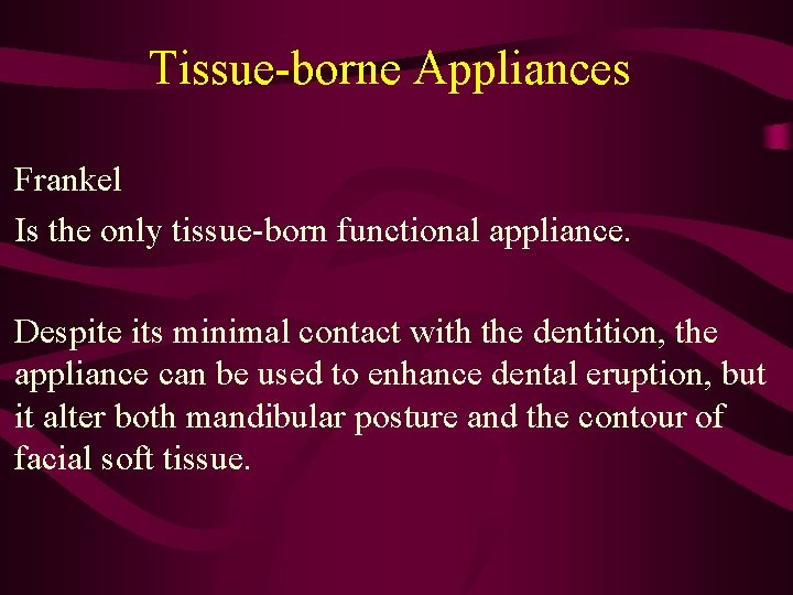 Tissue-borne Appliances Frankel Is the only tissue-born functional appliance. Despite its minimal contact with