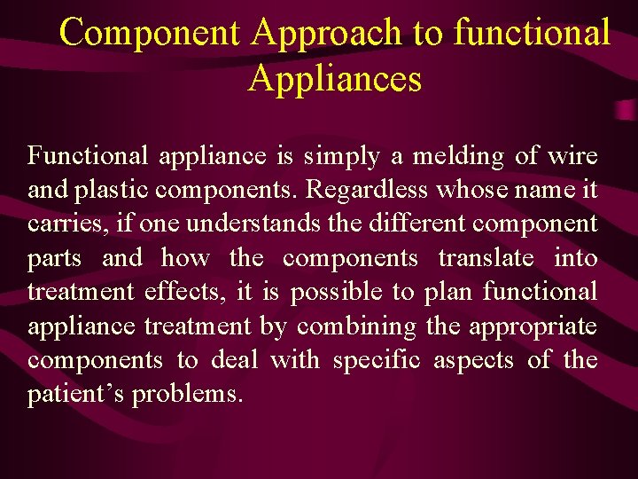 Component Approach to functional Appliances Functional appliance is simply a melding of wire and