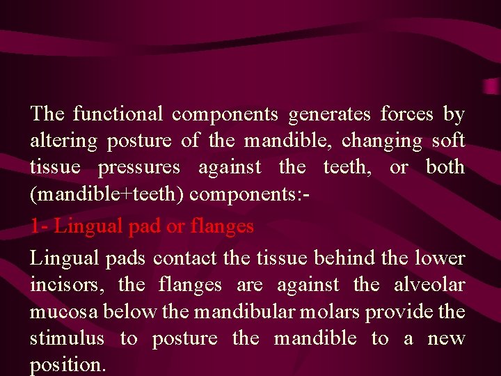 The functional components generates forces by altering posture of the mandible, changing soft tissue