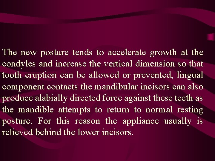 The new posture tends to accelerate growth at the condyles and increase the vertical