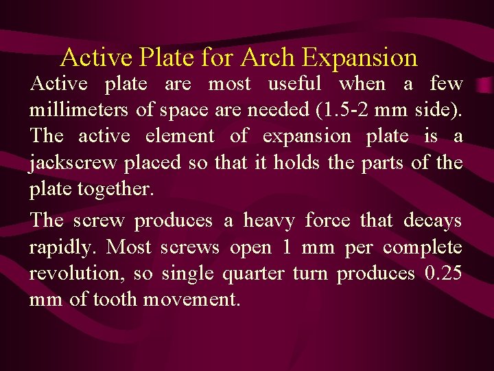 Active Plate for Arch Expansion Active plate are most useful when a few millimeters