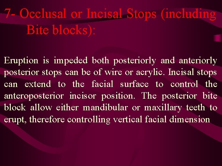 7 - Occlusal or Incisal Stops (including Bite blocks): Eruption is impeded both posteriorly