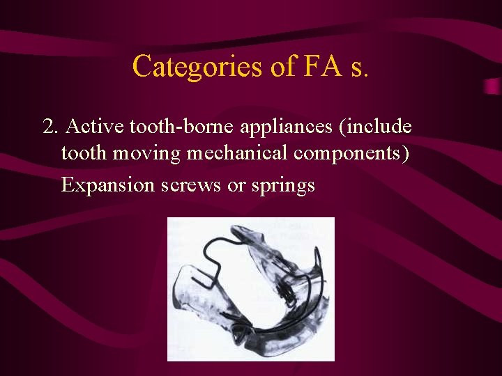 Categories of FA s. 2. Active tooth-borne appliances (include tooth moving mechanical components) Expansion