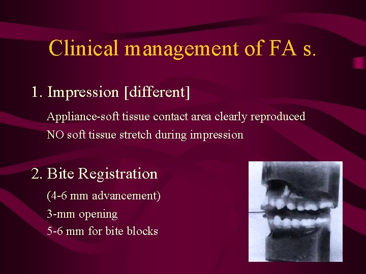 Clinical management of FA s. 1. Impression [different] Appliance-soft tissue contact area clearly reproduced