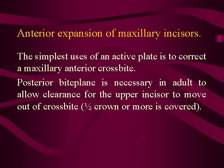 Anterior expansion of maxillary incisors. The simplest uses of an active plate is to