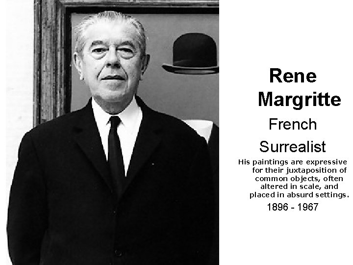 Rene Margritte French Surrealist His paintings are expressive for their juxtaposition of common objects, Rene Margritte French Surrealist His paintings are expressive for their juxtaposition of common objects,