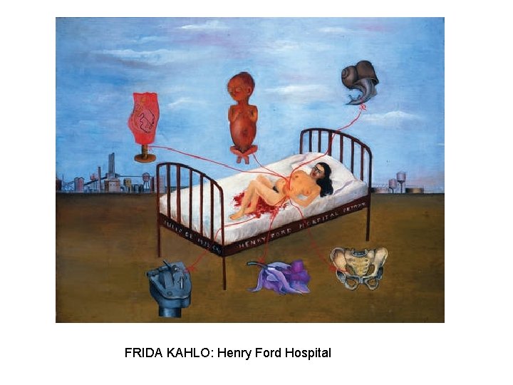 FRIDA KAHLO: Henry Ford Hospital FRIDA KAHLO: Henry Ford Hospital