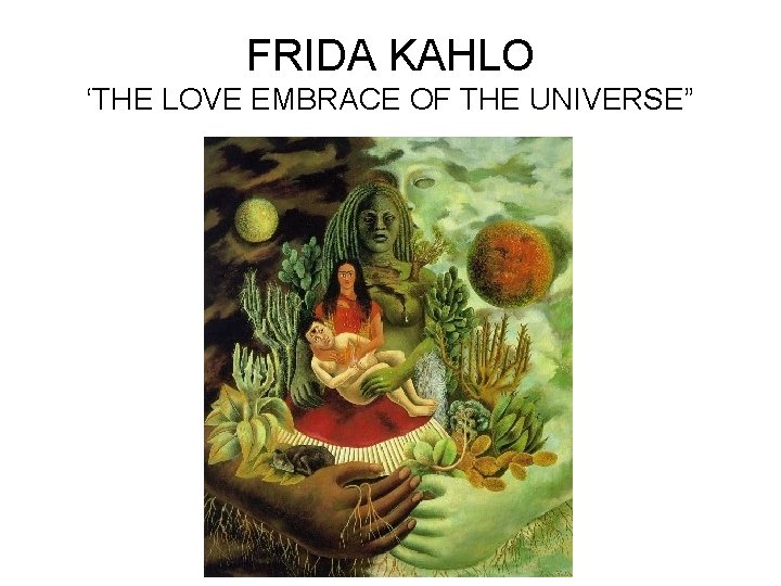 FRIDA KAHLO ‘THE LOVE EMBRACE OF THE UNIVERSE” FRIDA KAHLO ‘THE LOVE EMBRACE OF THE UNIVERSE”