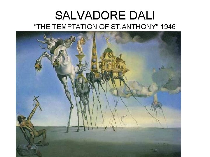 SALVADORE DALI “THE TEMPTATION OF ST. ANTHONY” 1946 SALVADORE DALI “THE TEMPTATION OF ST. ANTHONY” 1946