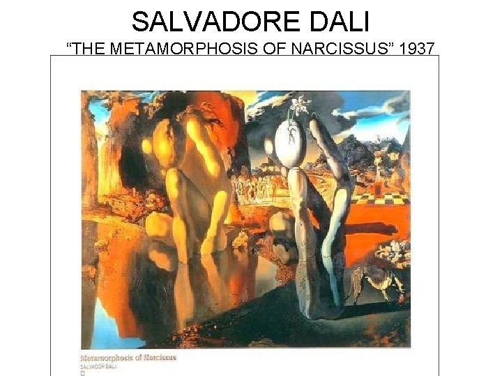 SALVADORE DALI “THE METAMORPHOSIS OF NARCISSUS” 1937 SALVADORE DALI “THE METAMORPHOSIS OF NARCISSUS” 1937